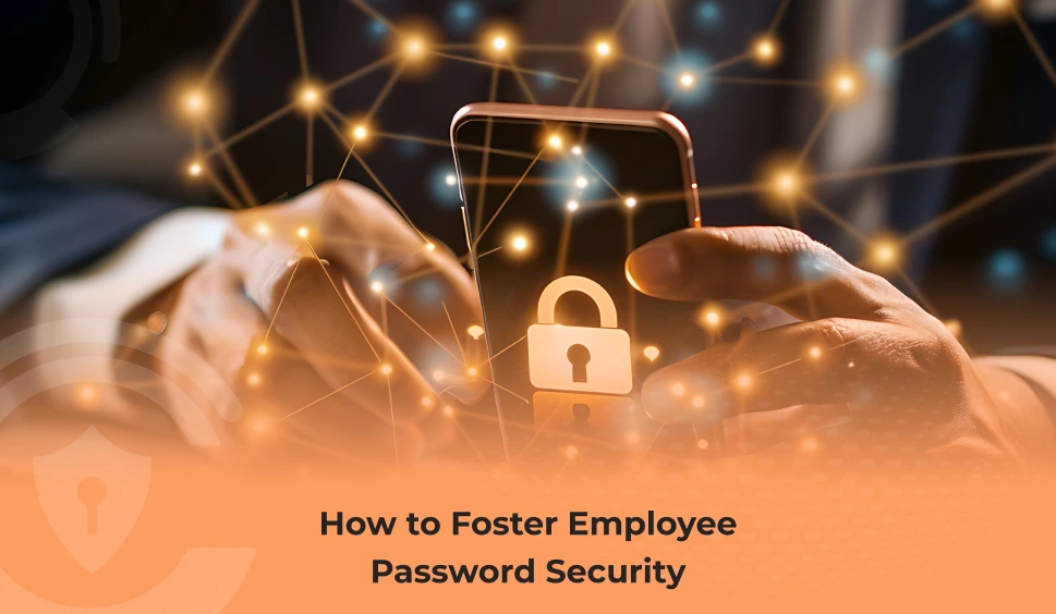 How to Foster Employee Password Security