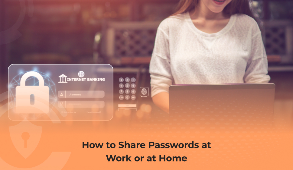 How to Share Passwords at Work or at Home