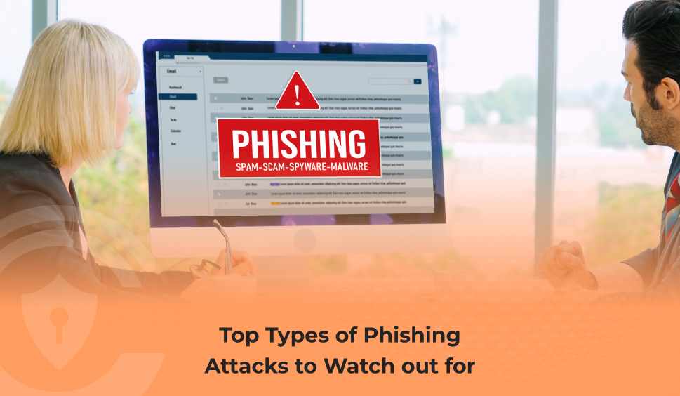 Top Types Of Phishing Attacks To Watch Out For